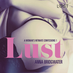 Bridgwater, Anna - Lust - A Woman's Intimate Confessions 1, audiobook