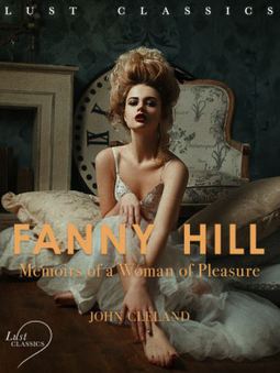 Cleland, John - LUST Classics: Fanny Hill - Memoirs of a Woman of Pleasure, ebook