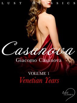 Casanova, Giacomo - LUST Classics: Casanova Volume 1 - Venetian Years, e-kirja