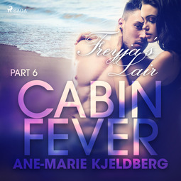 Kjeldberg, Ane-Marie - Cabin Fever 6: Freyja's Lair, audiobook