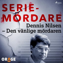 Orage, - - Dennis Nilsen - Den vänlige mördaren, audiobook