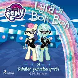 Berrow, G. M. - My Little Pony - Lyra ja Bon Bon ja Salaisen palvelun ponit, äänikirja