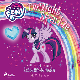 Berrow, G. M. - My Little Pony - Twilight Sparkle ja kristallisydäntaika, äänikirja