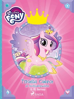 Berrow, G. M. - My Little Pony - Prinsessa Cadance ja Kevätsydänpuutarha, e-kirja
