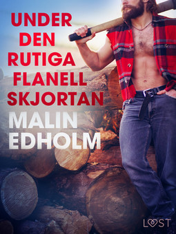 Edholm, Malin - Under den rutiga flanellskjortan - erotisk novell, ebook