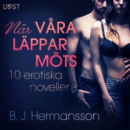 Hermansson, B. J. - När våra läppar möts: 10 erotiska noveller, audiobook