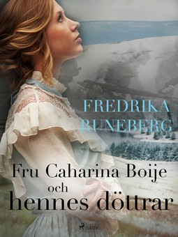 Runeberg, Fredrika - Fru Catharina Boije och hennes döttrar, ebook
