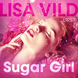 Vild, Lisa - Sugar Girl - Erotic Short Story, audiobook