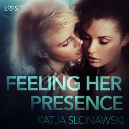 Slonawski, Katja - Feeling Her Presence - Erotic Short Story, audiobook