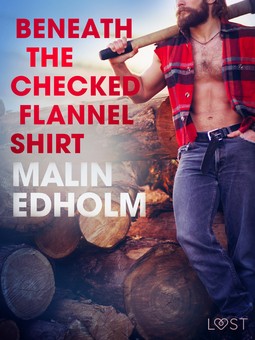 Edholm, Malin - Beneath the Checked Flannel Shirt - Erotic Short Story, ebook