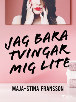 Fransson, Maja-Stina - Jag bara tvingar mig lite, ebook