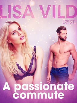 Vild, Lisa - A passionate commute - Erotic Short Story, ebook