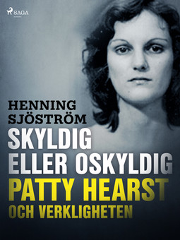Sjöström, Henning - Skyldig eller oskyldig: Patty Hearst och verkligheten, ebook
