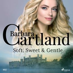 Cartland, Barbara - Soft, Sweet & Gentle (Barbara Cartland's Pink Collection 107), audiobook