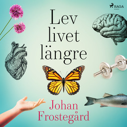 Frostegård, Johan - Lev livet längre, audiobook