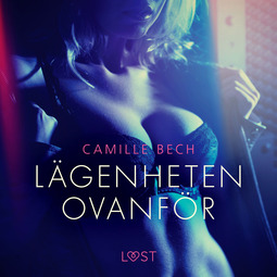 Bech, Camille - Lägenheten ovanför - erotisk novell, äänikirja