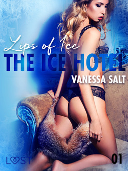 Salt, Vanessa - The Ice Hotel 1: Lips of Ice - Erotic Short Story, ebook