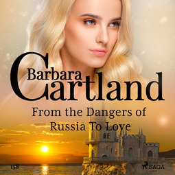 Cartland, Barbara - From the Dangers of Russia To Love (Barbara Cartland's Pink Collection 158), äänikirja