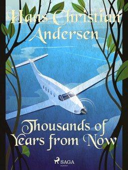 Andersen, Hans Christian - Thousands of Years from Now, e-kirja