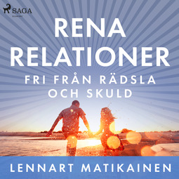 Matikainen, Lennart - Rena relationer : Fri från rädsla och skuld, audiobook