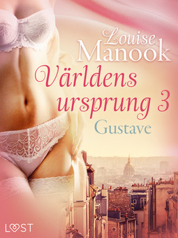 Manook, Louise - Världens ursprung 3: Gustave - erotisk novell, ebook
