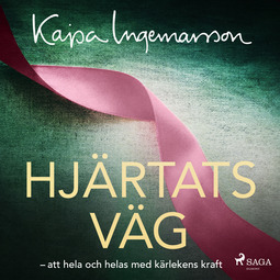 Ingemarsson, Kajsa - Hjärtats väg: att hela och helas med kärlekens kraft, äänikirja