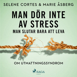 Åsberg, Marie - Man dör inte av stress: man slutar bara att leva - om utmattningssyndrom, audiobook