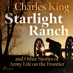 King, Charles - Starlight Ranch and Other Stories of Army Life on the Frontier, audiobook