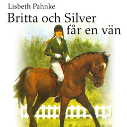 Pahnke, Lisbeth - Britta och Silver får en vän, audiobook