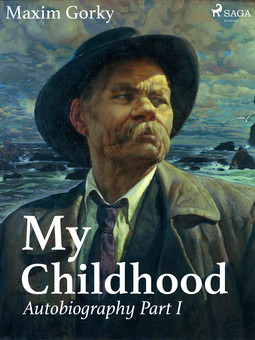 Gorky, Maxim - My Childhood, Autobiography Part I, ebook