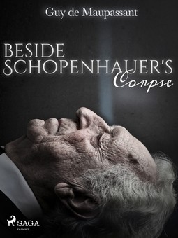 Maupassant, Guy de - Beside Schopenhauer's Corpse, e-kirja