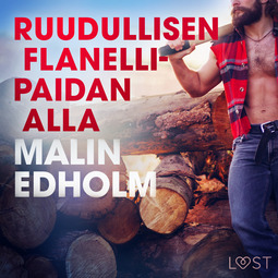 Edholm, Malin - Ruudullisen flanellipaidan alla - eroottinen novelli, äänikirja