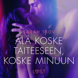 Skov, Sarah - Älä koske taiteeseen, koske minuun - eroottinen novelli, äänikirja