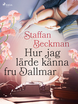 Beckman, Staffan - Hur jag lärde känna fru Dallmar, ebook