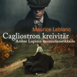 Leblanc, Maurice - Cagliostron kreivitär - Arsène Lupinin nuoruudenseikkailu, audiobook