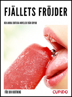 Cupido - Fjällets fröjder - och andra erotiska noveller från Cupido, ebook