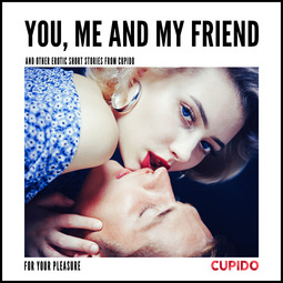 Able, Julie - You, Me and my Friend - and other erotic short stories from Cupido, audiobook