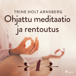 Arnsberg, Trine Holt - Ohjattu meditaatio ja rentoutus - Osa 1, äänikirja