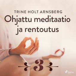 Arnsberg, Trine Holt - Ohjattu meditaatio ja rentoutus - Osa 3, äänikirja