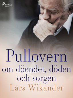 Wikander, Lars - Pullovern : om döendet, döden och sorgen, ebook