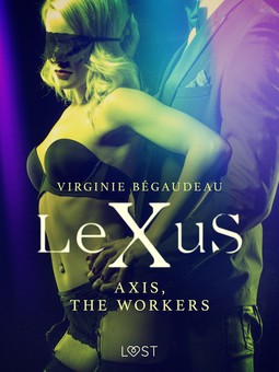 Bégaudeau, Virginie - LeXuS : Axis, the Workers - Erotic dystopia, e-kirja