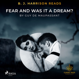 Maupassant, Guy de - B. J. Harrison Reads Fear and Was It A Dream?, audiobook