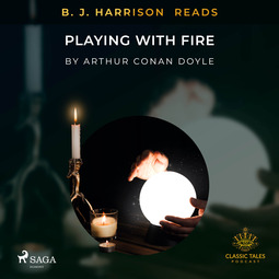 Doyle, Arthur Conan - B. J. Harrison Reads Playing with Fire, audiobook