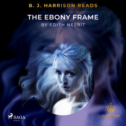 Nesbit, Edith - B. J. Harrison Reads The Ebony Frame, äänikirja