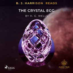 Wells, H. G. - B.J. Harrison Reads The Crystal Egg, audiobook