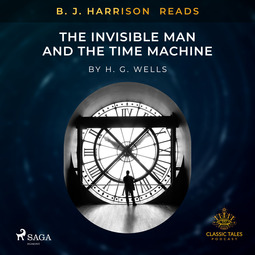 Wells, H.G. - B. J. Harrison Reads The Invisible Man and The Time Machine, äänikirja