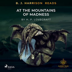 Lovecraft, H. P. - B. J. Harrison Reads At The Mountains of Madness, äänikirja