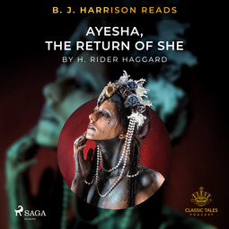 Haggard, H. Rider. - B. J. Harrison Reads Ayesha, The Return of She, äänikirja