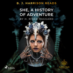 Haggard, H. Rider. - B. J. Harrison Reads She, A History of Adventure, audiobook