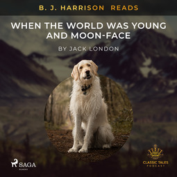 London, Jack - B. J. Harrison Reads When the World Was Young and Moon-Face, audiobook